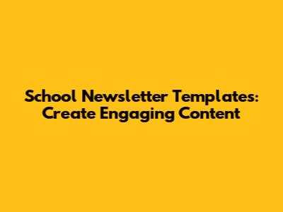 School Newsletter Templates: Create Engaging Content